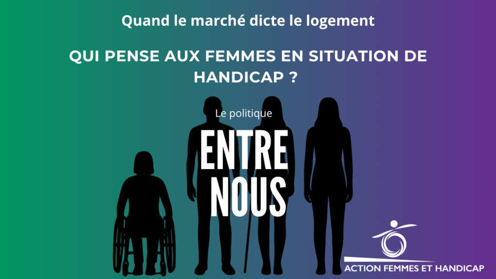 Visuel thématique Entre nous sur lequel se trouve le titre : Quand le marché dicte le logement, qui pense aux femmes en situation de handicap ?